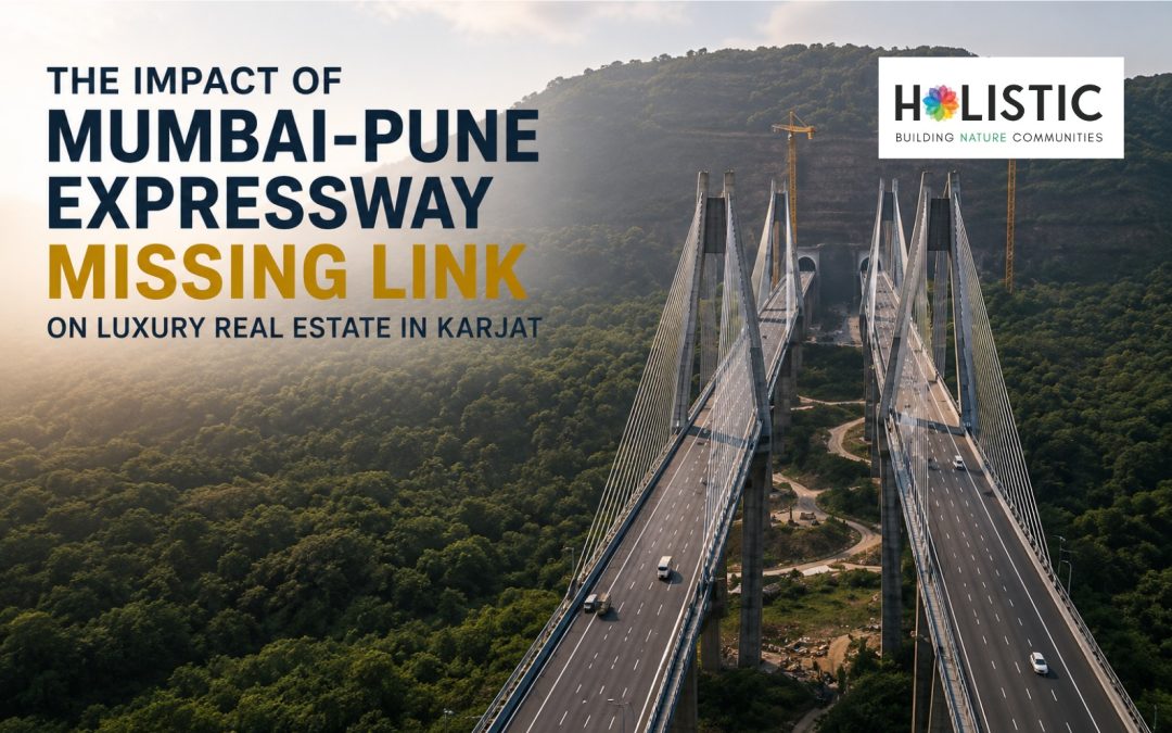 The Impact of Mumbai-Pune Expressway Missing Link on Luxury Real Estate in Karjat