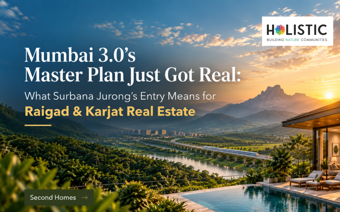 Mumbai 3.0’s Master Plan Just Got Real: What Surbana Jurong’s Entry Means for Raigad & Karjat Real Estate
